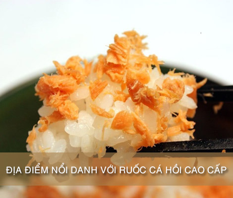 ĐỊA ĐIỂM “NỔI DANH” VỚI RUỐC CÁ HỒI CAO CẤP NGON KHÓ CƯỠNG dia-diem-“noi-danh”-voi-ruoc-ca-hoi-cao-cap-ngon-kho-cuong